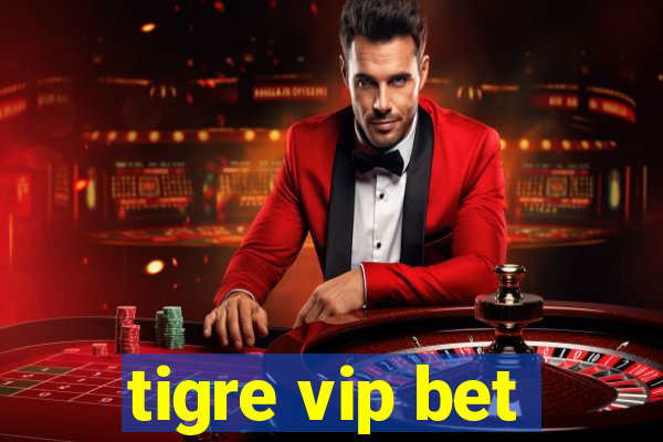 tigre vip bet